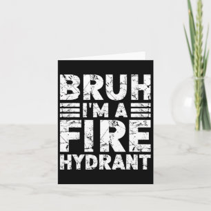 Bruh I'm A Fire Hydrant Costume Halloween Fire Hyd Card