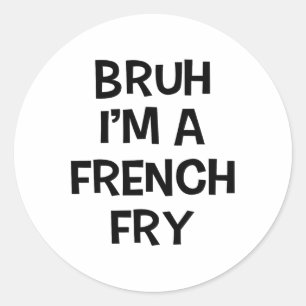 Bruh I'm A French Fry Funny Pretend Lazy Halloween Classic Round Sticker