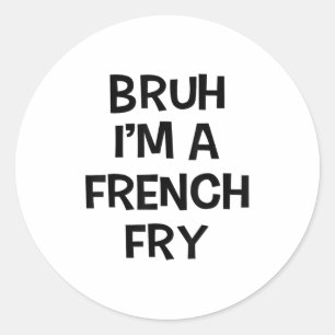 Bruh Im A French Fry Funny Pretend Lazy Halloween  Classic Round Sticker
