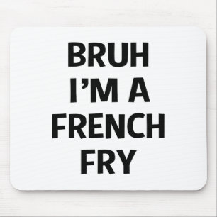 Bruh I'm A French Fry Funny Pretend Lazy Halloween Mouse Pad