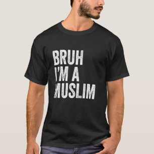 Bruh I'm A Muslim Funny Muslim Arab Mum Dad baba F T-Shirt