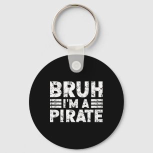 Bruh I'm A Pirate Costume Halloween Pirate Key Ring