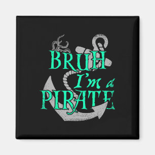 Bruh I'm A Pirate Funny Halloween Skeleton Costume Magnet
