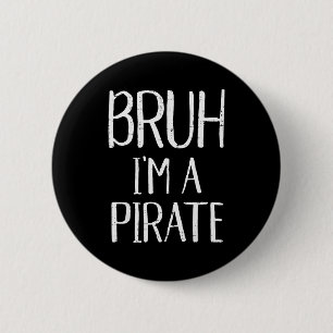 Bruh Im A Pirate Funny Meme Halloween Costume Men  6 Cm Round Badge