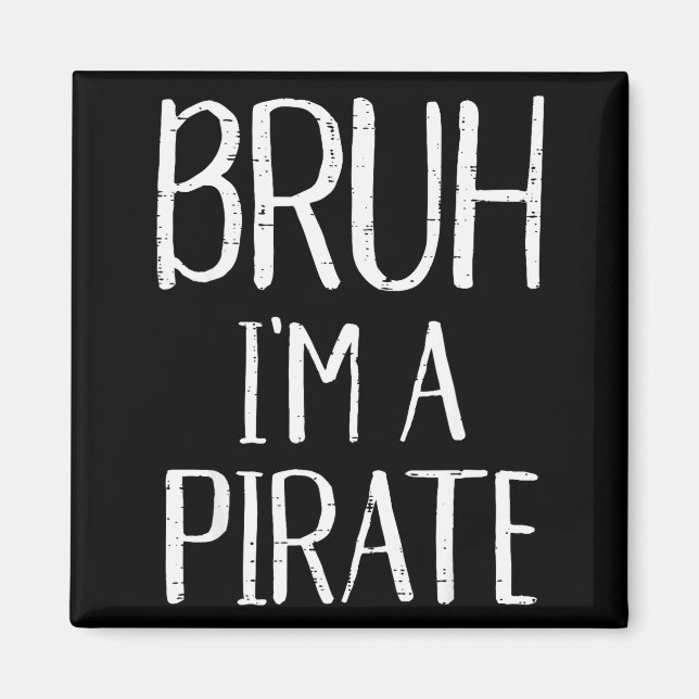 Bruh Im A Pirate Funny Meme Halloween Costume Men  Magnet (Front)