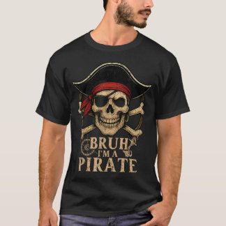 Bruh I'M A Pirate Lazy Pirate Skull T-Shirt