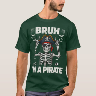 Bruh Im A Pirate Skeleton Rock On Halloween Costum T-Shirt