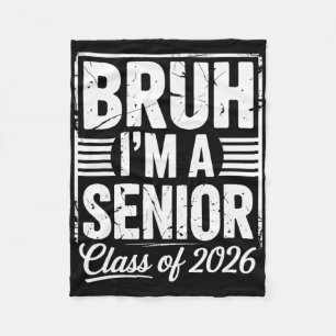 Bruh I'm A Senior 26 Cl Of 2026 Funny School Gradu Fleece Blanket
