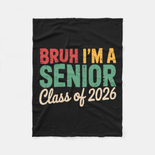 Bruh Im A Senior Cl Of 2026 Funny Graduation Fleece Blanket