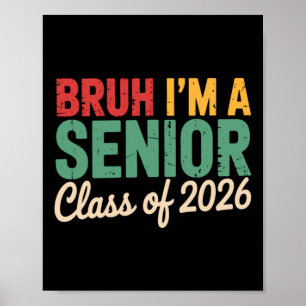 Bruh Im A Senior Cl Of 2026 Funny Graduation Poster