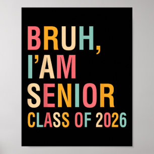 Bruh Im A Senior Cl Of 2026 Graduation Senior 2026 Poster