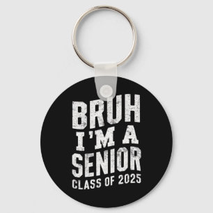 Bruh I'm A Senior Class Of 2025 Graduation  Key Ring