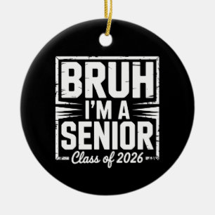 Bruh I'm A Senior Class Of 2026 Graduation 26 Grad Ceramic Tree Decoration