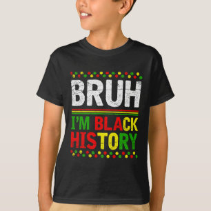 Bruh I'm Black History Month Melanin African Black T-Shirt