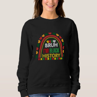 Bruh I'm Black History Month Rainbow American Afri Sweatshirt