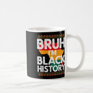 Bruh I'm Black History Shirt Celebrate Black Histo Coffee Mug