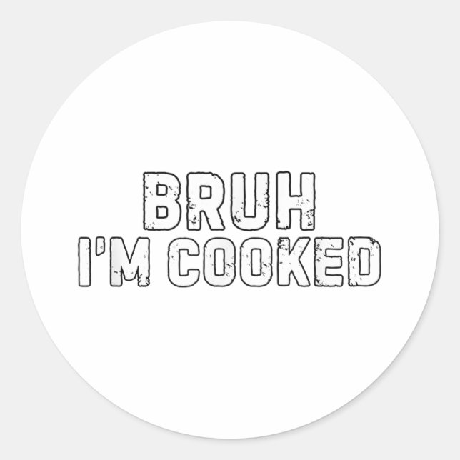 Bruh Im Cooked Funny Im Cooked Meme Humour  Classic Round Sticker (Front)