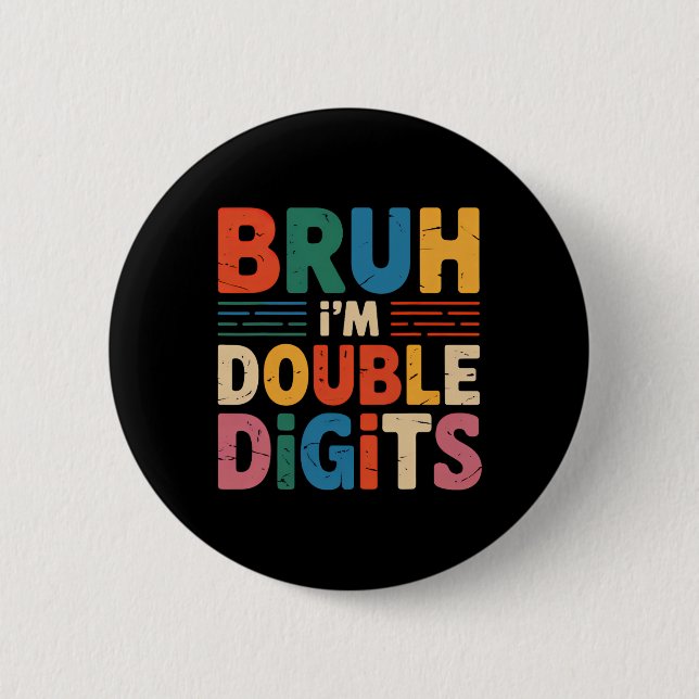 Bruh I'm Double Digits 10th Birthday 10 Year Old B 6 Cm Round Badge (Front)