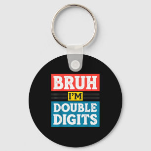 Bruh I'm Double Digits 10th Birthday 10 Year Old B Key Ring