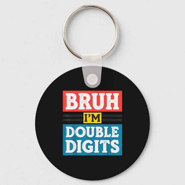 Bruh I'm Double Digits 10th Birthday 10 Year Old B Key Ring (Front)