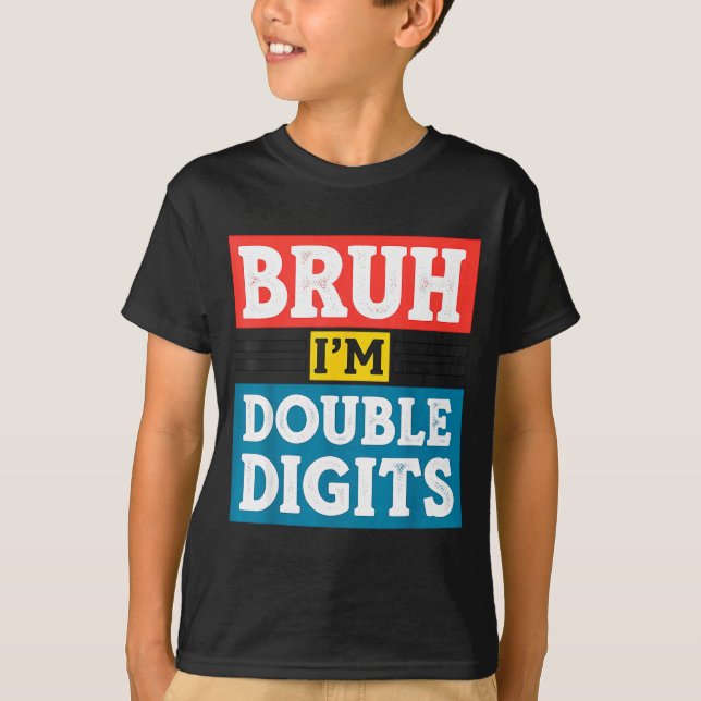 Bruh I'm Double Digits 10th Birthday 10 Year Old B T-Shirt (Front)