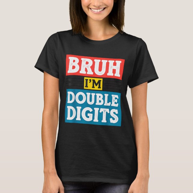 Bruh I'm Double Digits 10th Birthday 10 Year Old B T-Shirt (Front)