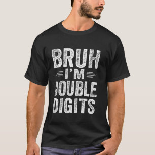 Bruh I'm Double Digits 10th Birthday 10 Year Old B T-Shirt