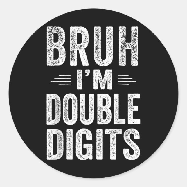 Bruh I'm Double Digits 10th Birthday Gifts 10 Year Classic Round Sticker (Front)