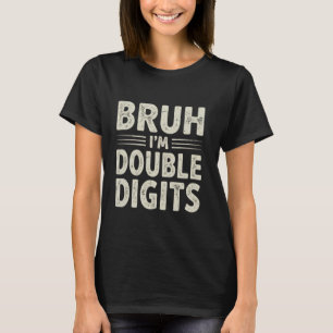 Bruh I'm Double Digits 10th Birthday Gifts 10 Year T-Shirt