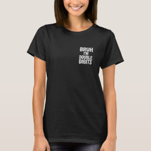 Bruh I'm Double Digits 10th Birthday Gifts 10 Year T-Shirt