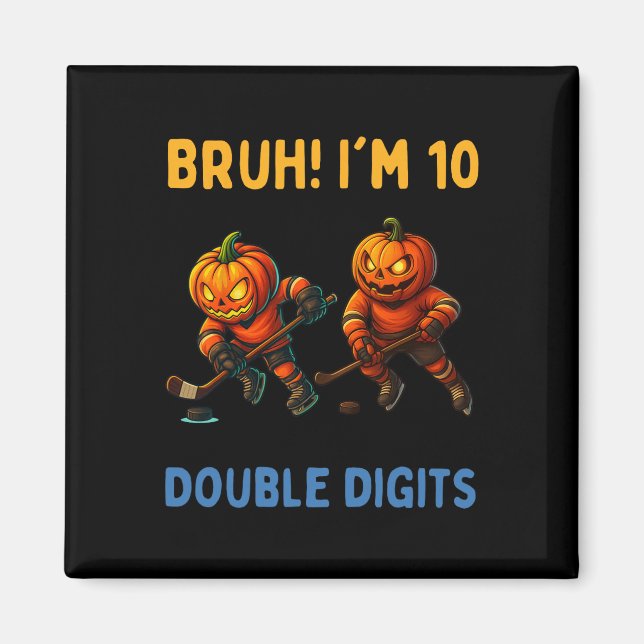 Bruh I'm Double Digits 10th Birthday Pumpkin Ice H Magnet (Front)
