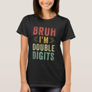 Bruh Im Double Digits 10th Birthday Retro 10 Year T-Shirt