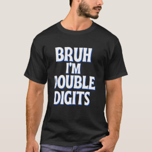 Bruh I'm Double Digits Funny 10th Birthday boy gir T-Shirt