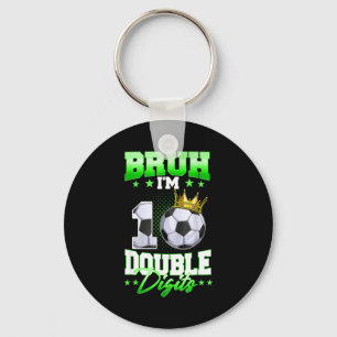 Bruh Im Double Digits Soccer 10th Birthday Boy 10  Key Ring