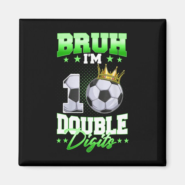Bruh I'm Double Digits Soccer 10th Birthday Boy 10 Magnet (Front)