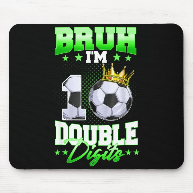 Bruh Im Double Digits Soccer 10th Birthday Boy 10  Mouse Pad (Front)