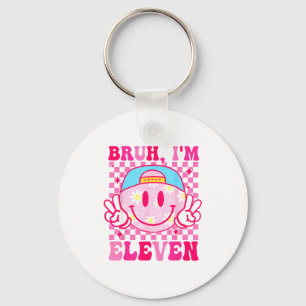 Bruh I'm Eleven 11 11th Birthday Girls Groovy 11 Y Key Ring