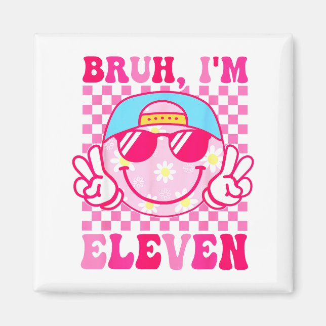 Bruh I'm Eleven 11 11th Birthday Girls Groovy 11 Y Magnet (Front)