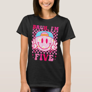 Bruh I'm Five 5 5th Birthday Girls Groovy 5 Years  T-Shirt