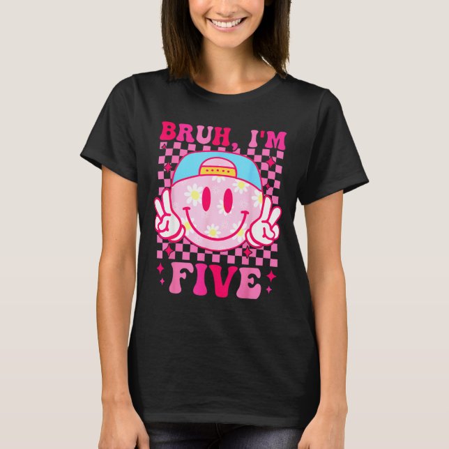 Bruh I'm Five 5 5th Birthday Girls Groovy 5 Years  T-Shirt (Front)
