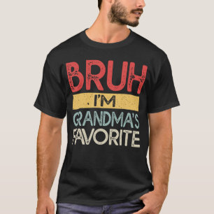 Bruh Im Grandmas Favorite Grandchild Grandson Funn T-Shirt