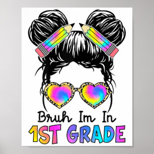 Bruh Im In 1st Grade Messy Bun First Day Of School Poster