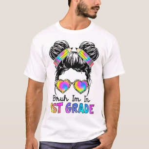 Bruh I'M In 1St Grade Messy Bun First Day Of T-Shirt