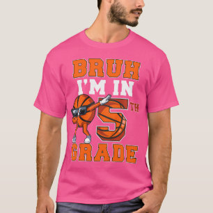 Bruh I'M In 5Th Grade Back To School Fifth Grade B T-Shirt
