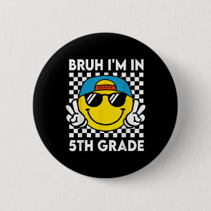 Bruh Im In 5th Grade Smile Team First Day Of Schoo 6 Cm Round Badge