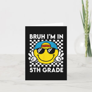Bruh Im In 5th Grade Smile Team First Day Of Schoo Card