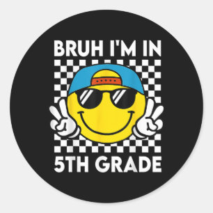 Bruh Im In 5th Grade Smile Team First Day Of Schoo Classic Round Sticker