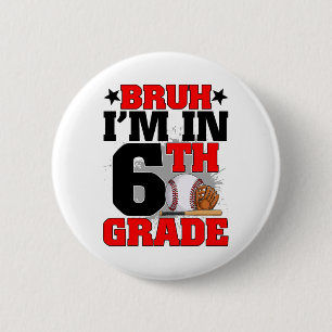 Bruh I'm In 6th Grade Baseball Fan Back To School 6 Cm Round Badge