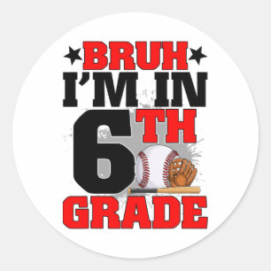 Bruh I'm In 6th Grade Baseball Fan Back To School  Classic Round Sticker