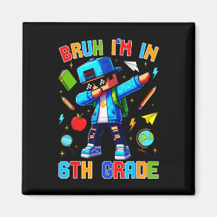 Bruh I'm In 6th Grade Dabbing Funny Gamer Ck To Sc Magnet